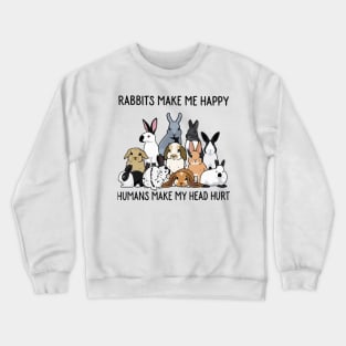 Rabbits Make Me Happy Humans Make My Head Hurt Crewneck Sweatshirt